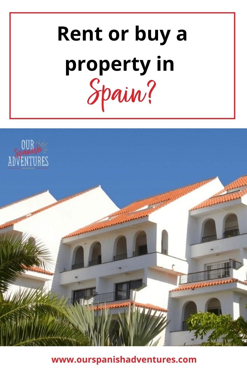 Should you rent or buy a property in Spain? | Our Spanish Adventures