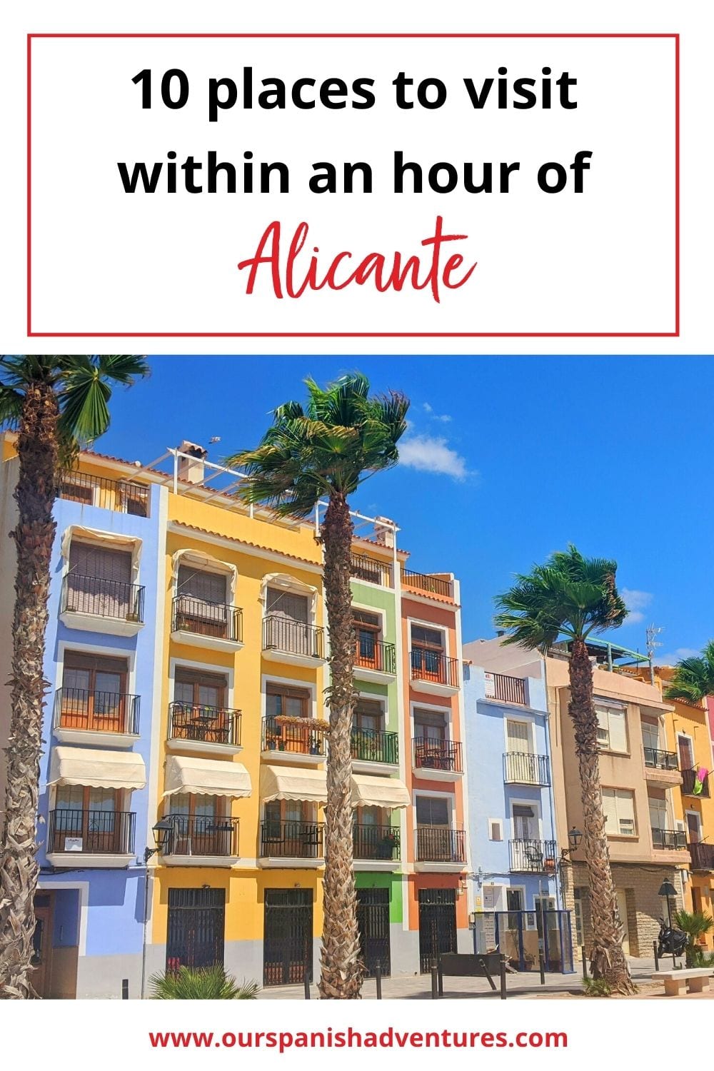 10 places to visit within an hour of Alicante | Our Spanish Adventures