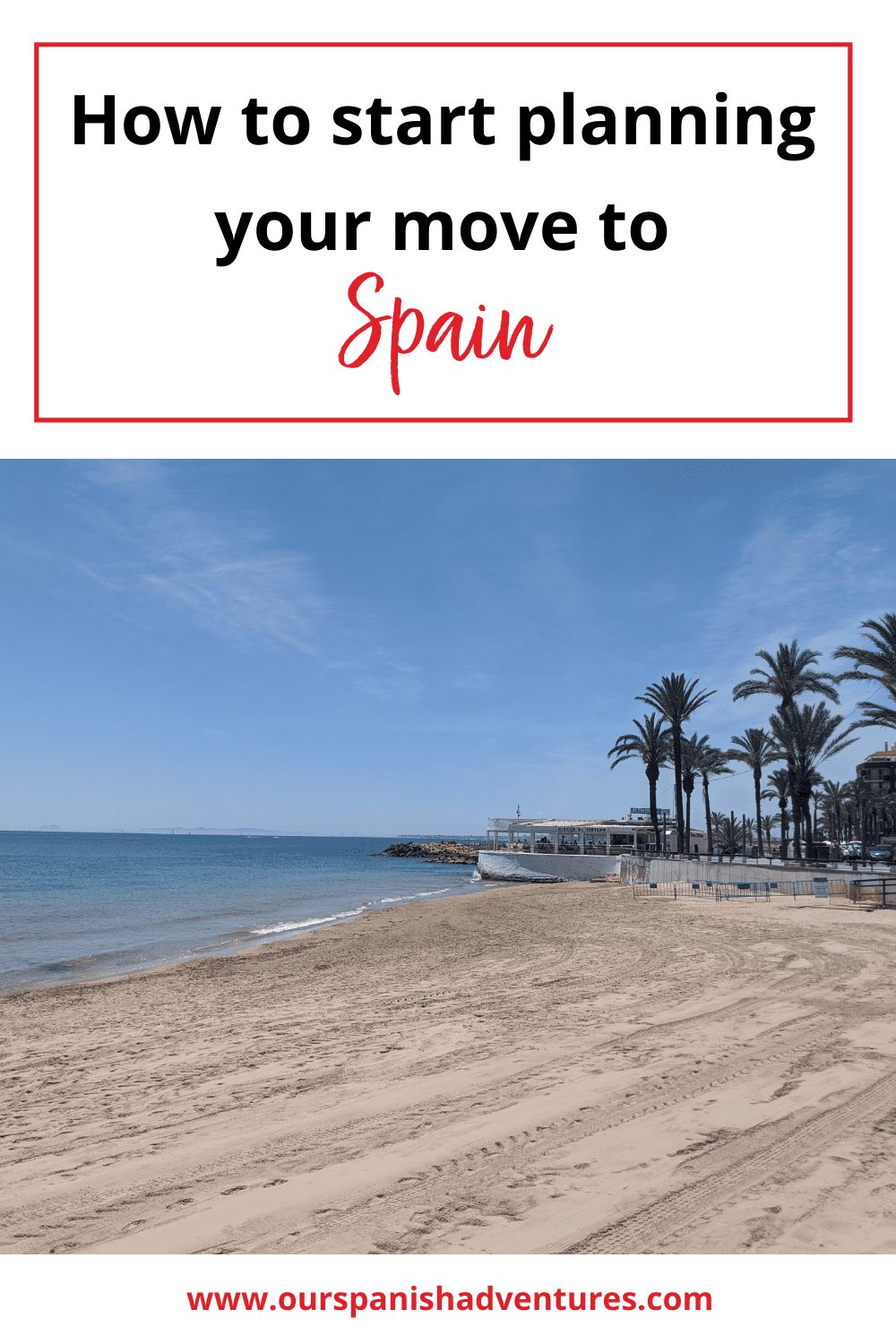 How to start planning your move to Spain | Our Spanish Adventures