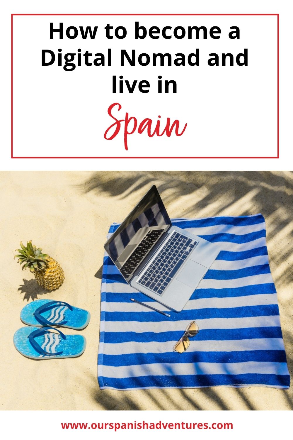 How to become a Digital Nomad and live in Spain | Our Spanish Adventures